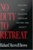 No Duty to Retreat : Violence and Values in American History and Society.