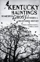 Kentucky hauntings : homespun ghost stories and unexplained history /