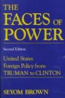 The faces of power : constancy and change in United States foreign policy from Truman to Clinton /