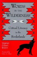 Words in the wilderness critical literacy in the borderlands /