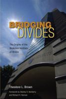 Bridging divides : the origins of the Beckman Institute at Illinois /
