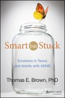 Smart but Stuck : Emotions in Teens and Adults with ADHD.