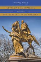 Civil War monuments and the militarization of America /