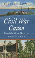 Civil War canon : sites of Confederate memory in South Carolina /