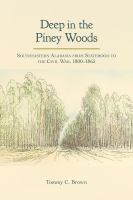 Deep in the piney woods : southeastern Alabama from statehood to the Civil War, 1800-1865 /