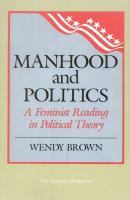 Manhood and politics : a feminist reading in political theory /