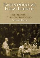 Profound science and elegant literature : imagining doctors in nineteenth-century America /