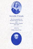 Invisible friends; the correspondence of Elizabeth Barrett Barrett and Benjamin Robert Haydon, 1842-1845. /