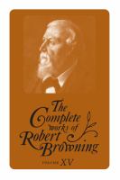 Complete Works of Robert Browning, Volume 15 : With Variant Readings and Annotations.