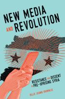 New media and revolution : resistance and dissent in pre-uprising Syria /