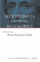 Secessionists and Other Scoundrels Selections from Parson Brownlow's Book /