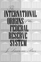 The international origins of the Federal Reserve System /