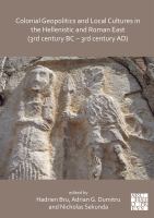 Colonial Geopolitics and Local Cultures in the Hellenistic and Roman East (3rd Century BC - 3rd Century AD) Géopolitique Coloniale et Cultures Locales Dans l'Orient Hellénistique et Romain (IIIe Siècle Av. J. -C. - IIIe Siècle Ap. J. -C. ).