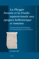 La Phrygie Parorée et la Pisidie Septentrionale Aux époques Hellénistique et Romaine : Géographie Historique et Sociologie Culturelle.