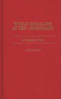 World socialism at the crossroads : an insider's view /