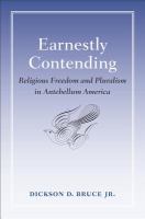 Earnestly contending religious freedom and pluralism in antebellum America /