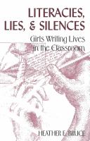 Literacies, lies & silences : girls writing lives in the classroom /