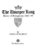 The usurper king : Henry of Bolingbroke, 1366-99 /