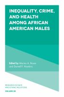 Inequality, Crime, and Health among African American Males : Enduring Social Costs of Racial Inequality.