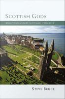 Scottish Gods : religion in modern Scotland, 1900-2012 /