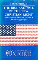 The rise and fall of the new Christian right : conservative Protestant politics in America, 1978-1988 /