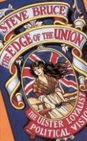 The edge of the union : the Ulster loyalist political vision /