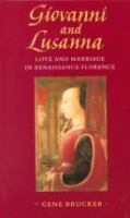 Giovanni and Lusanna : love and marriage in Renaissance Florence /