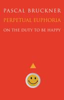 Perpetual Euphoria : On the Duty to Be Happy /