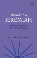 Preaching Jeremiah : announcing God's restorative passion /