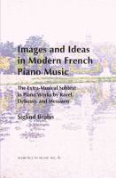 Images and ideas in modern French piano music : the extra-musical subtext in piano works by Ravel, Debussy, and Messiaen /