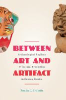 Between art and artifact : archaeological replicas and cultural production in Oaxaca, Mexico /