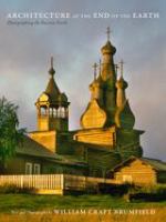 Architecture at the end of the earth : photographing the Russian North /