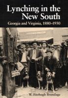 Lynching in the New South : Georgia and Virginia, 1880-1930 /