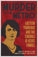 Murder in the Métro : Laetitia Toureaux and the Cagoule in 1930s France /