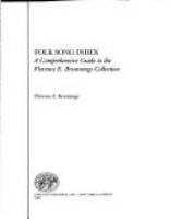 Folk song index : a comprehensive guide to the Florence E. Brunnings collection /
