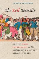 The evil necessity British naval impressment in the eighteenth-century Atlantic world /