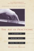 The art of practicing : a guide to making music from the heart /