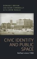 Civic identity and public space : Belfast since 1780 /