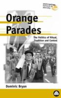 Orange Parades : The Politics of Ritual, Tradition and Control.