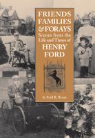 Friends, families & forays : scenes from the life and times of Henry Ford /