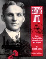 Henry’s Attic : Some Fascinating Gifts to Henry Ford and His Museum.