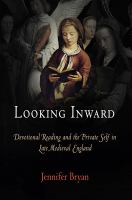 Looking inward : devotional reading and the private self in late medieval England /