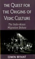 The quest for the origins of Vedic culture the Indo-Aryan migration debate /