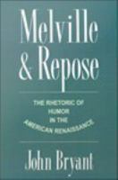 Melville and repose the rhetoric of humor in the American Renaissance /