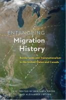 Entangling Migration History : Borderlands and Transnationalism in the United States and Canada.