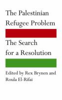 The Palestinian Refugee Problem : The Search for a Resolution.