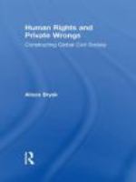 Human rights and private wrongs constructing global civil society /