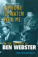 Someone to watch over me : the life and music of Ben Webster /