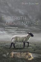 The truth about nature : environmentalism in the era of post-truth politics and platform capitalism /