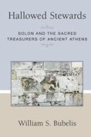 Hallowed stewards : Solon and the sacred treasurers of ancient Athens /